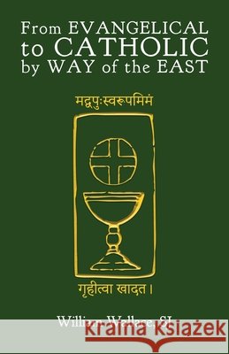 From Evangelical to Catholic by Way of the East Wallace, William, Horwitz, Matthew 9798218796075