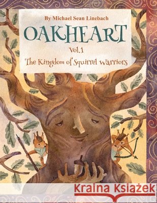 Oakheart Vol. 1 The Kingdom of Squirrel Warriors Linebach, Michael Sean, Svetlova, Lola 9798218813857 E & G Holdings
