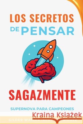 Los secretos de pensar sagazmente: Supernova para campeones Rodríguez, Gilder Wainer Ixcoy 9798218829339