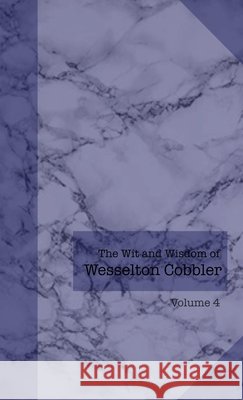 The Wit and Wisdom of Wesselton Cobbler: Volume 4 Cobbler, Wesselton 9798218838690