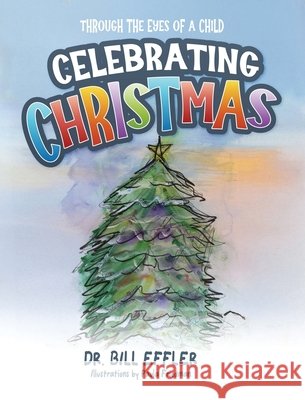 Celebrating Christmas: Through The Eyes Of A Child Effler, William, Friedman, Paula 9798218852146 William Effler