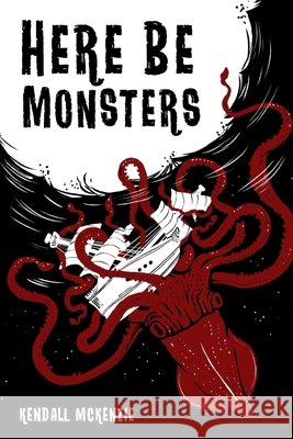 Here Be Monsters McKenzie, Kendall 9798218852382