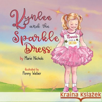 Kynlee and the Sparkle Dress Nichols, Marie, Weber, Penny, Powers, Linda H. 9798218856632
