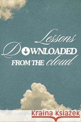 Lessons Downloaded From the Cloud Smith, Joshua 9798218861407 Josephs Ministry LLC