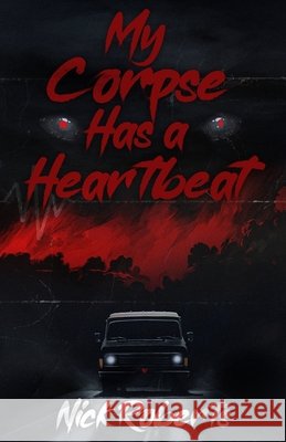 My Corpse Has a Heartbeat Roberts, Nick 9798218875053
