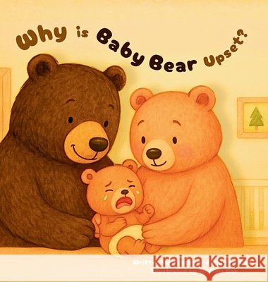 Why is Baby Bear Upset? Cox, Andrew, Cox, Tracey, Cox, Andrew 9798218878467 Baby Bear Books