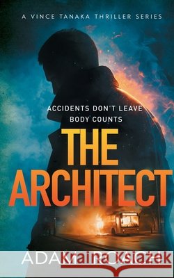 The Architect: Accidents don't leave body counts Roach, Adam 9798218881436