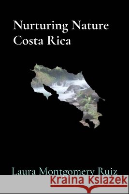 Nurturing Nature Costa Rica Ruiz, Laura Montgomery 9798218883225