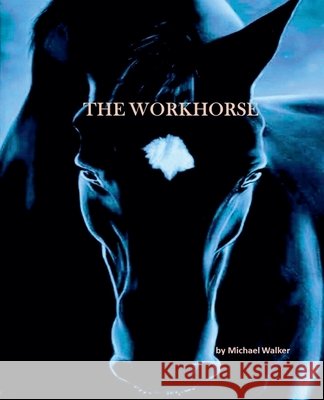 The Workhorse Walker, Michael 9798218887902