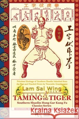Taming the Tiger. Southern Shaolin Hung Gar Kung Fu Classics Series Sai Wing, Lam, Timofeevich, Andrew 9798218888909