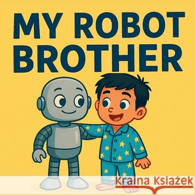 My Robot Brother Kincaid, Benjamin 9798218900700 Benjamin Kincaid