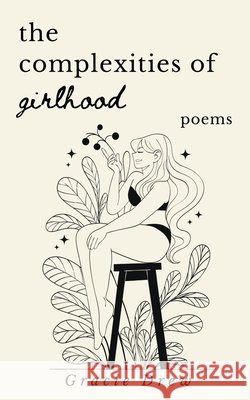 The Complexities of Girlhood: Poems Drew, Gracie 9798218903305
