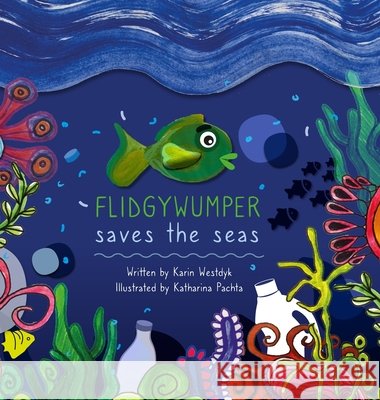 Flidgywumper Saves the Seas Westdyk, Karin, Pachta, Katharina 9798218914950 KW Publisher
