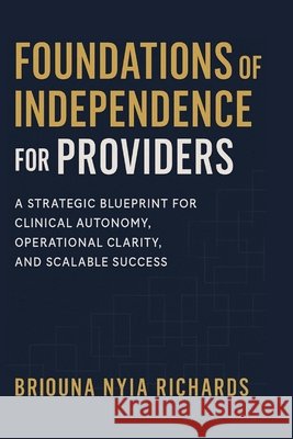 Foundations of Independence for Providers Richards, Briouna N. 9798218925130 Legacy Practice Press