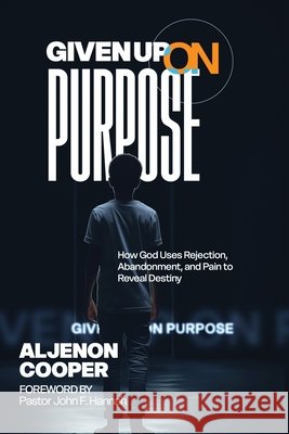 Given Up on Purpose Cooper, Aljenon, Hannah, John 9798218926014