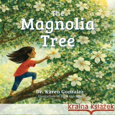 The Magnolia Tree Gonzalez, Karen, Cipriano, Steve 9798218929275