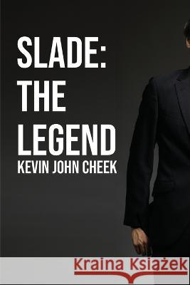 Slade: The Legend Kevin John Cheek   9798218955281 Kevin Cheek