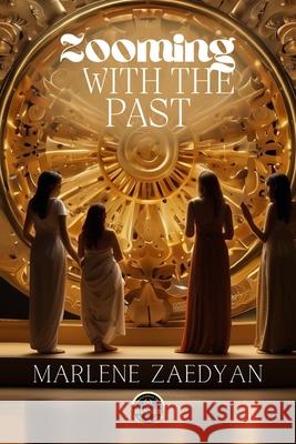 Zooming with the Past Marlene Zaedyan 9798218979416