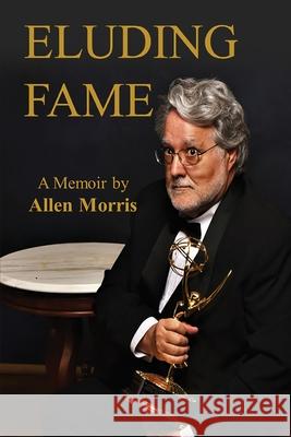 Eluding Fame Allen Morris 9798218982492
