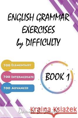 English Grammar Exercises by Difficulty: Book 1 Daniel B Smith   9798223032076 Daniel B. Smith