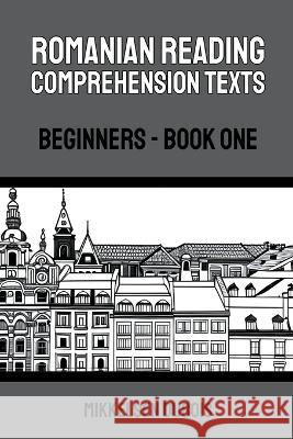Romanian Reading Comprehension Texts: Beginners - Book One Mikkelsen DuBois   9798223034407 Mikkelsen DuBois