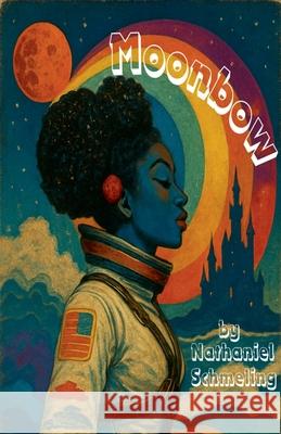 Moonbow Nathaniel Schmeling   9798223042433 Nathaniel Schmeling