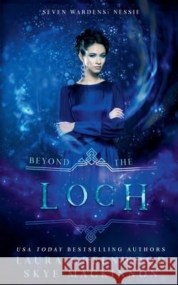 Beyond the Loch: A Seven Wardens Prequel Skye MacKinnon Laura Greenwood  9798223052128 Peryton Press