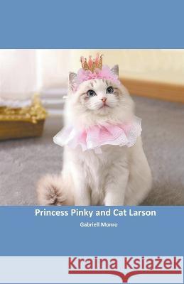 Princess Pinky and Cat Larson Gabriell Monro   9798223055259 Gabriell Monro
