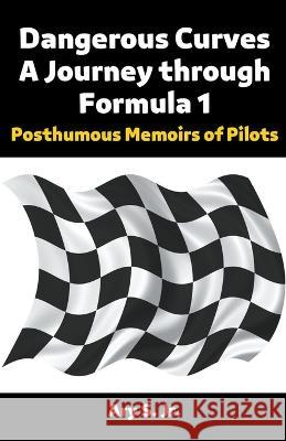 Dangerous Curves: A Journey through Formula 1 Ary S, Jr   9798223055617 Ary S. Jr