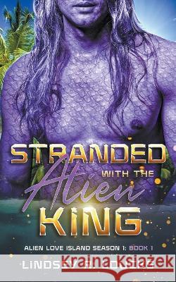 Stranded With the Alien King Lindsey R Loucks   9798223056317
