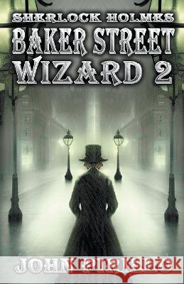 Sherlock Holmes, Baker Street Wizard 2 John Pirillo   9798223062066 John Pirillo
