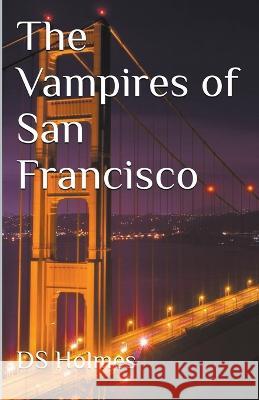 The Vampires of San Francisco Ds Holmes   9798223063292 DS Holmes