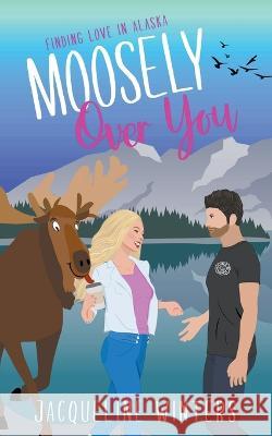 Moosely Over You Jacqueline Winters   9798223065715
