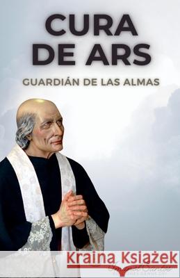 Cura de Ars: Guardián de las almas Imanol Santos, Ediciones Genus Dei 9798223067337 Ediciones Genus Dei