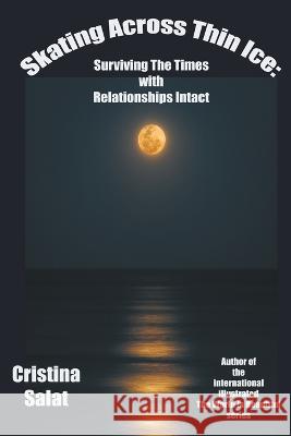 Skating Across Thin Ice: Surviving The Times With Relationships Intact Cristina Salat   9798223087908 Green Flame Omnimedia