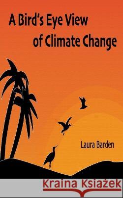 A Bird's Eye View of Climate Change Laura Barden   9798223090434 Laura Barden