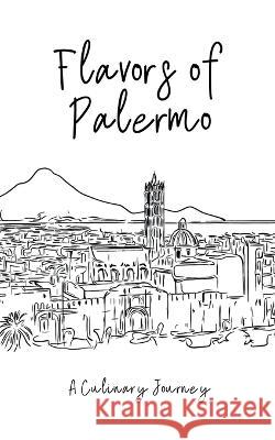 Flavours of Palermo: A Culinary Journey Clock Street Books   9798223096580 Clock Street Books