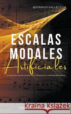 Escalas Modales Artificiales Brynner Vallecilla   9798223096986 Brynner Leonidas Vallecilla Riascos