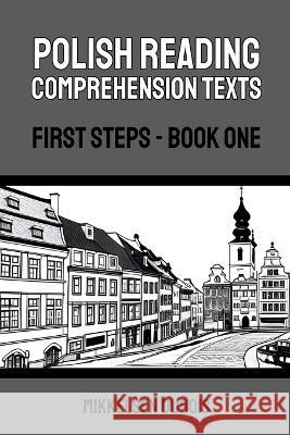 Polish Reading Comprehension Texts: First Steps - Book One Mikkelsen DuBois   9798223097877 Mikkelsen DuBois