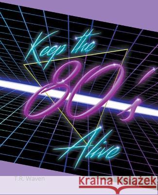 Keep the 80's Alive T R Waven   9798223101802 Sas155