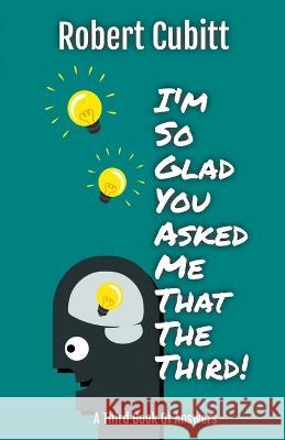 I'm So Glad You Asked Me That The Third Robert Cubitt   9798223103745