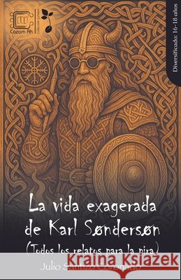 La vida exagerada de Karl Søndersøn Coronado, Julio Santizo 9798223104889 Editorial Cazam Ah