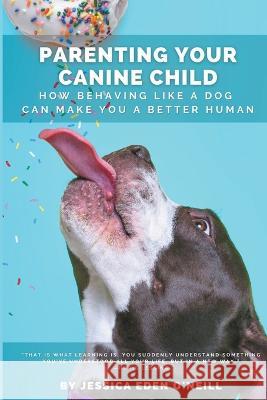 Parenting Your Canine Child Jessica Eden O'Neill   9798223116066 Jessica Eden O'Neill