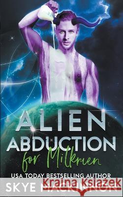 Alien Abduction for Milkmen Skye MacKinnon   9798223140016 Peryton Press