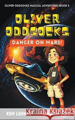 Oliver Oddsocks Danger On Mars! Ken Lehnig Dallen Fox  9798223147985 Lehnig & Dodds Publishing