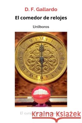 El comedor de relojes: Uroboros D F Gallardo   9798223162568 D.F. Gallardo