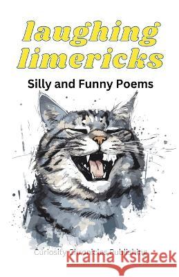 Laughing Limericks: Silly and Funny Poems Curiosity Chronicles Publishing   9798223162780 Curiosity Chronicles Publishing