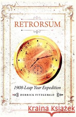 Retrorsum 1908 Leap Year Expedition Derrick Fitzgerald 9798223164234