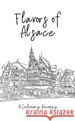 Flavors of Alsace: A Culinary Journey Clock Street Books   9798223166979 Clock Street Books