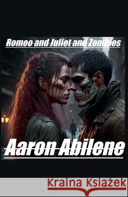 Romeo and Juliet and Zombies Aaron Abilene 9798223170853